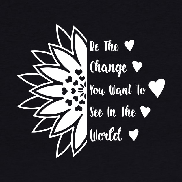 Be the change you want to see in the world by Sritees